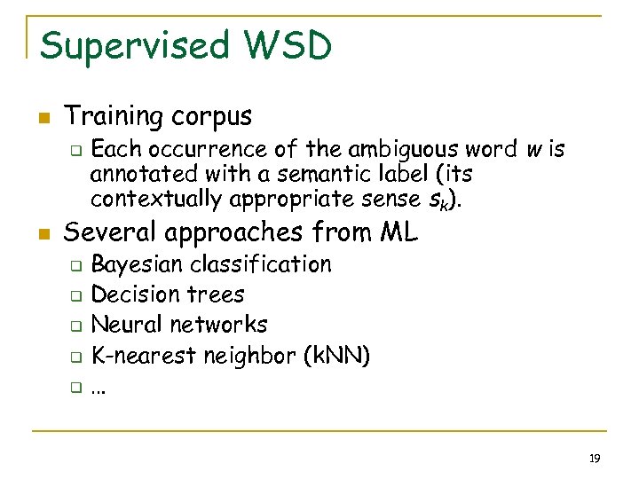 Supervised WSD n Training corpus q n Each occurrence of the ambiguous word w
