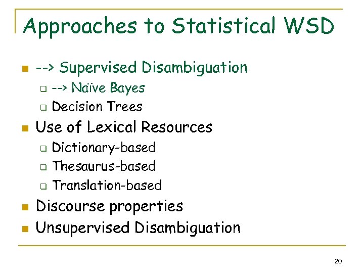 Approaches to Statistical WSD n --> Supervised Disambiguation q q n Use of Lexical