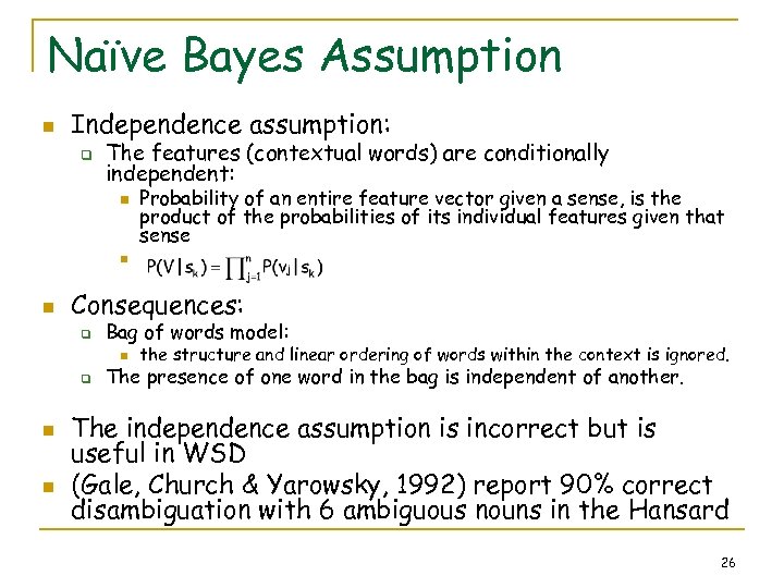 Naïve Bayes Assumption n Independence assumption: q The features (contextual words) are conditionally independent: