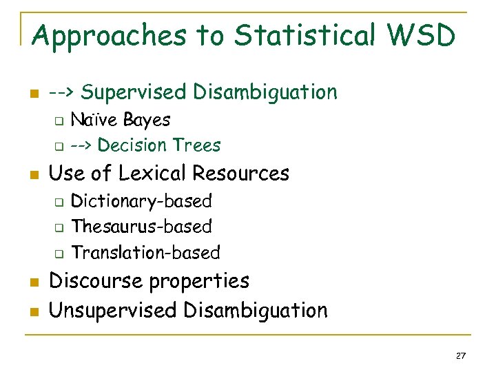 Approaches to Statistical WSD n --> Supervised Disambiguation q q n Use of Lexical