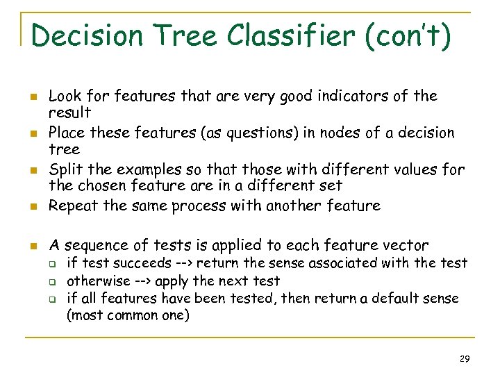 Decision Tree Classifier (con’t) n Look for features that are very good indicators of