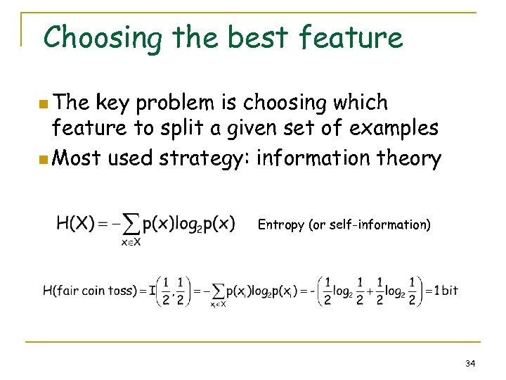Choosing the best feature n The key problem is choosing which feature to split