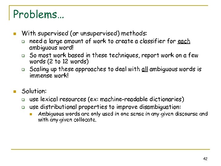 Problems… n With supervised (or unsupervised) methods: q q q n need a large
