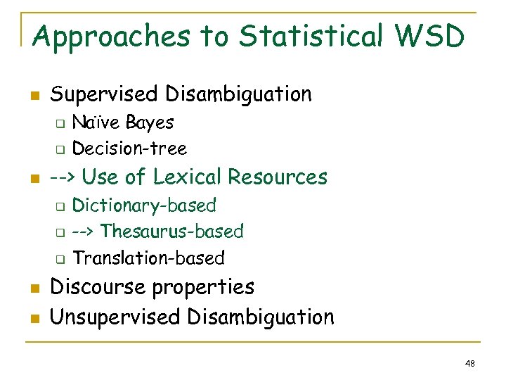 Approaches to Statistical WSD n Supervised Disambiguation q q n --> Use of Lexical