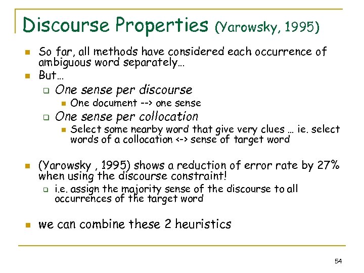 Discourse Properties n n (Yarowsky, 1995) So far, all methods have considered each occurrence