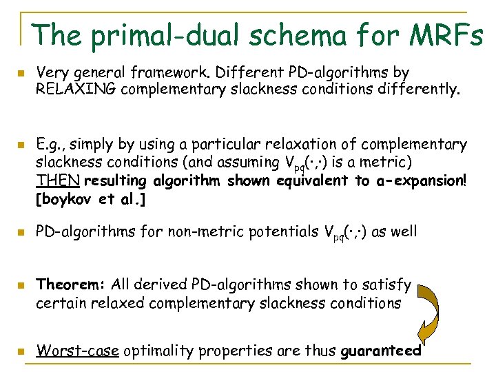 The primal-dual schema for MRFs n n n Very general framework. Different PD-algorithms by