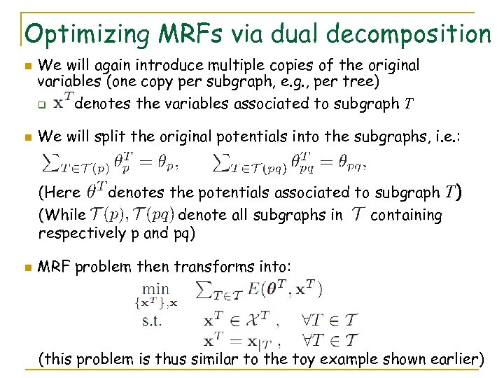 Optimizing MRFs via dual decomposition n n We will again introduce multiple copies of
