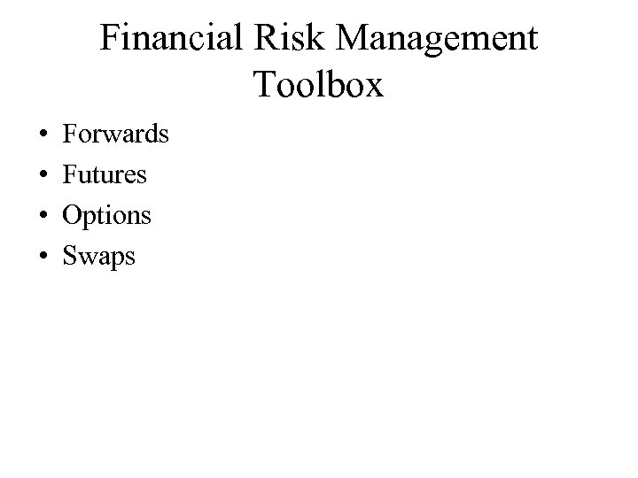Financial Risk Management Toolbox • • Forwards Futures Options Swaps 