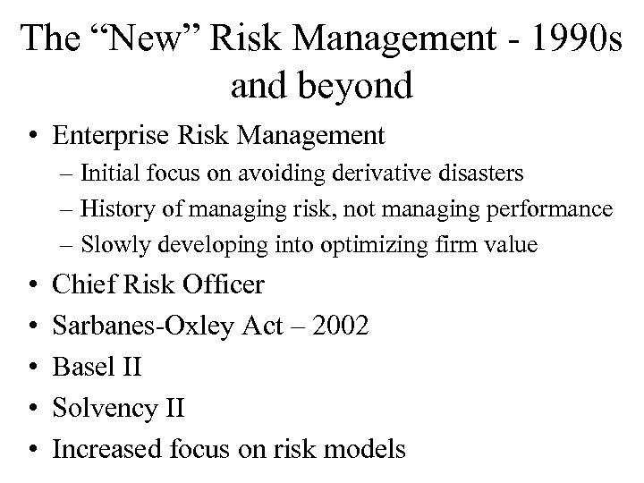 The “New” Risk Management - 1990 s and beyond • Enterprise Risk Management –