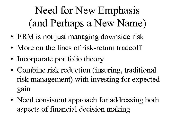 Need for New Emphasis (and Perhaps a New Name) • • ERM is not
