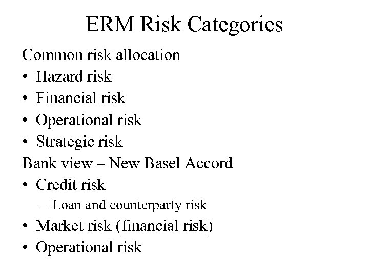ERM Risk Categories Common risk allocation • Hazard risk • Financial risk • Operational