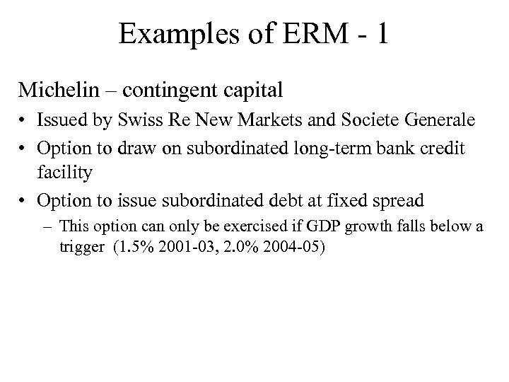 Examples of ERM - 1 Michelin – contingent capital • Issued by Swiss Re
