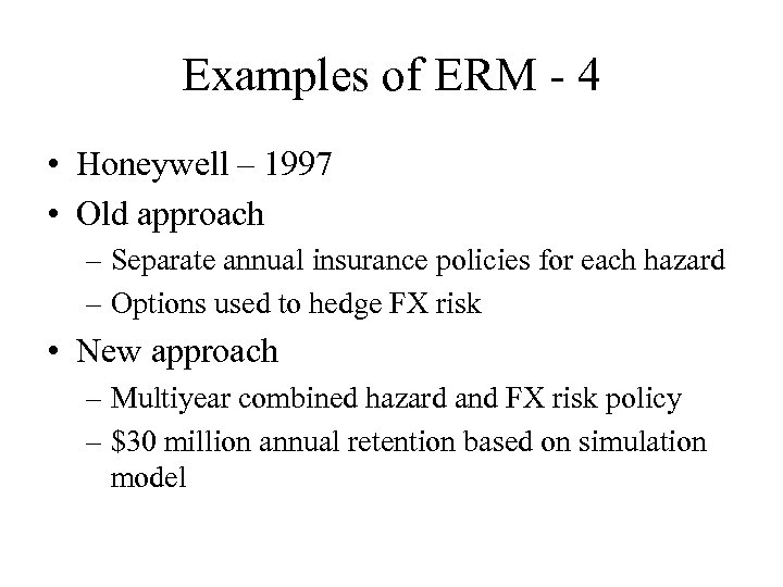 Examples of ERM - 4 • Honeywell – 1997 • Old approach – Separate