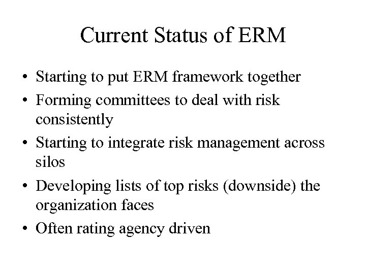 Current Status of ERM • Starting to put ERM framework together • Forming committees