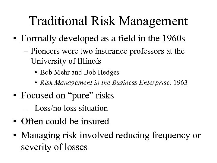 Traditional Risk Management • Formally developed as a field in the 1960 s –