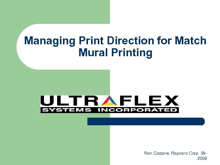 Managing Print Direction for Match Mural Printing Ron Ciccone, Roysons Corp. 092008 