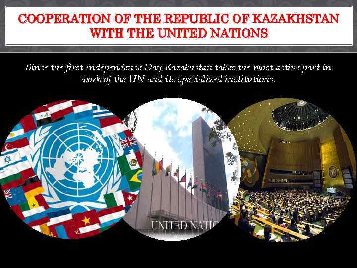 COOPERATION OF THE REPUBLIC OF KAZAKHSTAN WITH THE UNITED NATIONS Since the first Independence