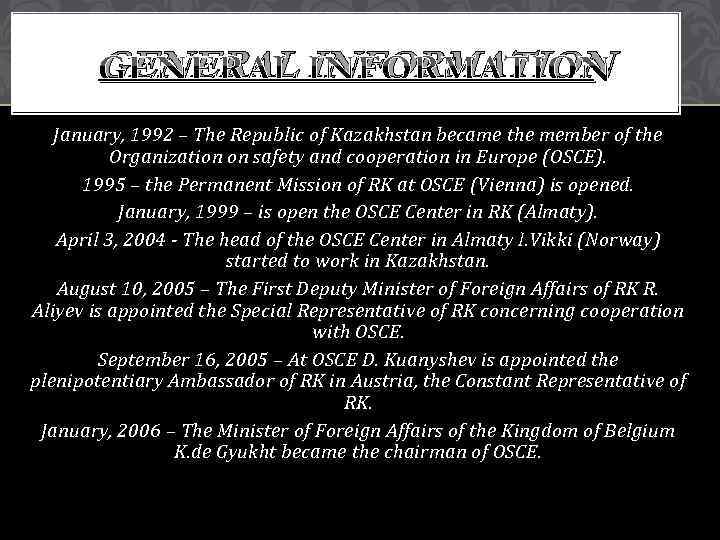 GENERAL INFORMATION January, 1992 – The Republic of Kazakhstan became the member of the