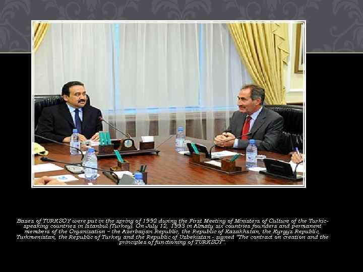 Bases of TURKSOY were put in the spring of 1992 during the First Meeting