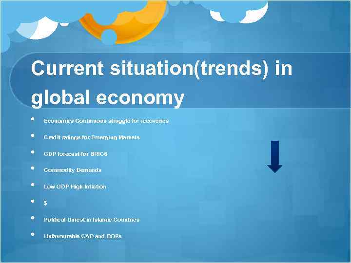 Current situation(trends) in global economy • • Economies Continuous struggle for recoveries Credit ratings