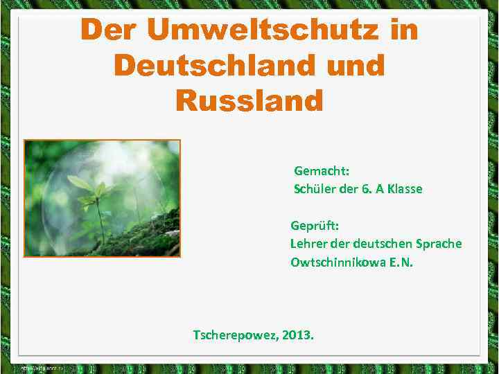 Der Umweltschutz in Deutschland und Russland Gemacht: Schüler der 6. A Klasse Geprüft: Lehrer
