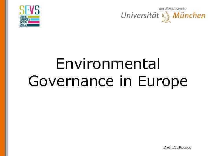Environmental Governance in Europe Prof. Dr. Kohout 