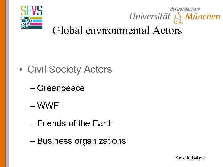 Global environmental Actors • Civil Society Actors – Greenpeace – WWF – Friends of