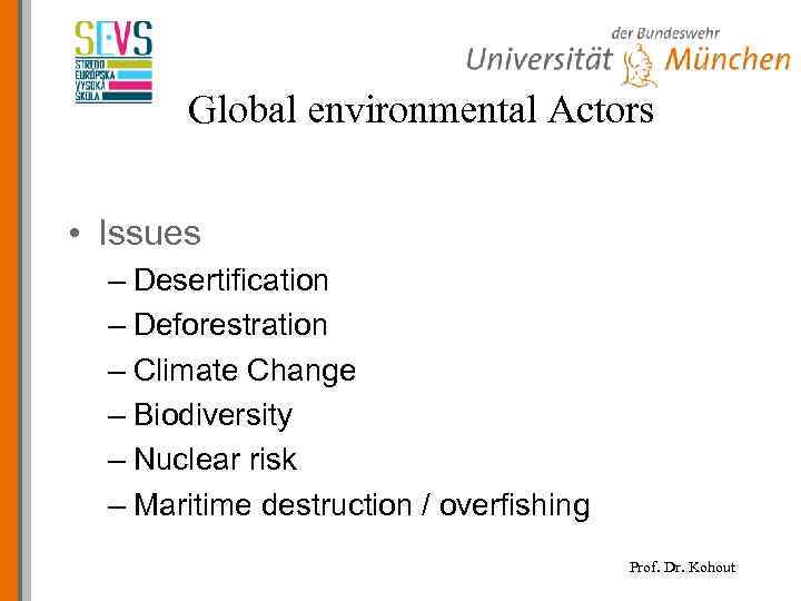 Global environmental Actors • Issues – Desertification – Deforestration – Climate Change – Biodiversity