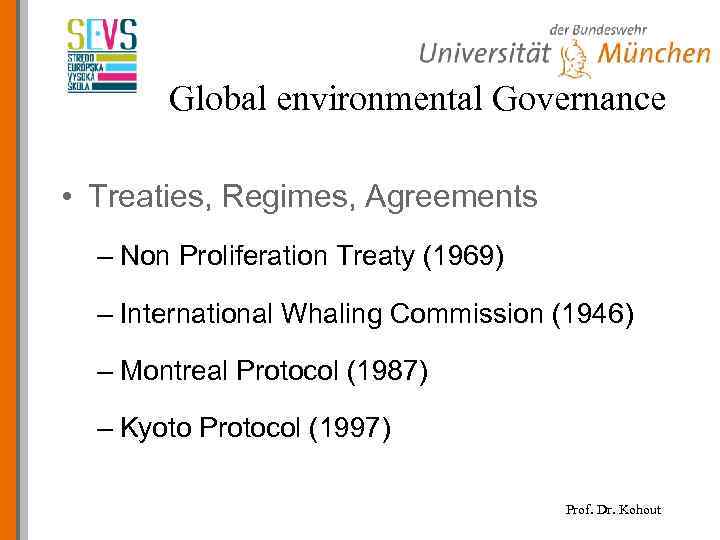 Global environmental Governance • Treaties, Regimes, Agreements – Non Proliferation Treaty (1969) – International