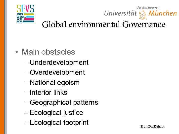 Global environmental Governance • Main obstacles – Underdevelopment – Overdevelopment – National egoism –