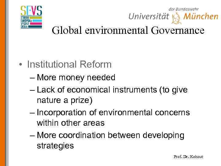 Global environmental Governance • Institutional Reform – More money needed – Lack of economical