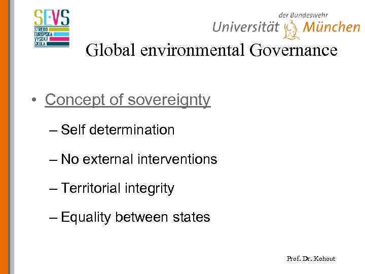 Global environmental Governance • Concept of sovereignty – Self determination – No external interventions