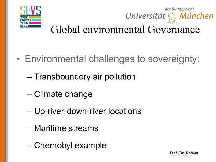Global environmental Governance • Environmental challenges to sovereignty: – Transboundery air pollution – Climate