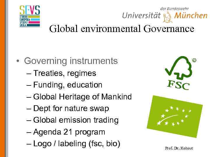 Global environmental Governance • Governing instruments – Treaties, regimes – Funding, education – Global
