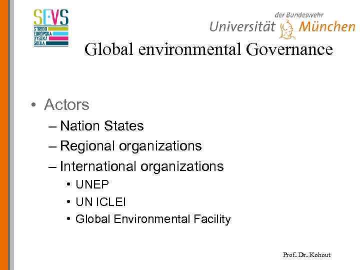 Global environmental Governance • Actors – Nation States – Regional organizations – International organizations