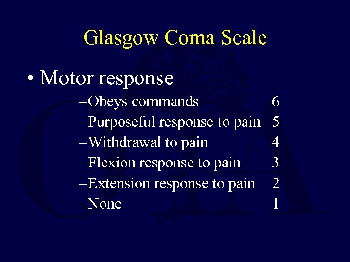 Glasgow Coma Scale • Motor response – Obeys commands – Purposeful response to pain
