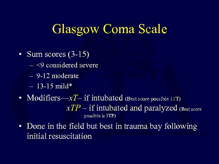 Glasgow Coma Scale • Sum scores (3 -15) – <9 considered severe – 9