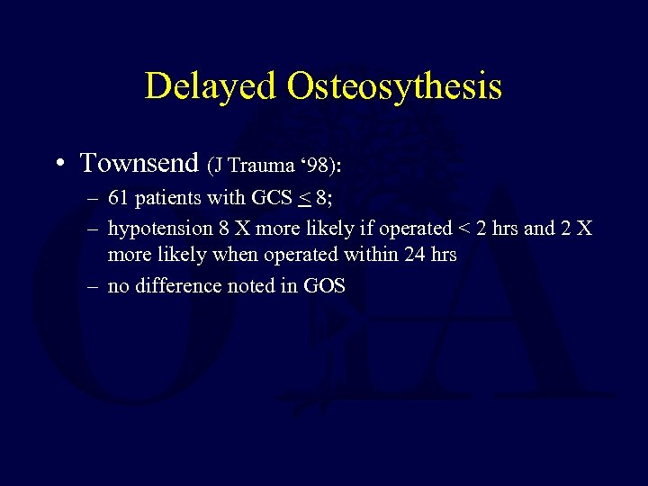 Delayed Osteosythesis • Townsend (J Trauma ‘ 98): – 61 patients with GCS <