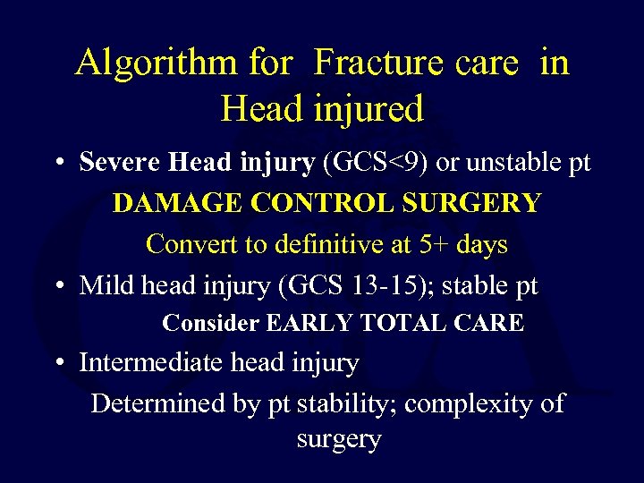 Algorithm for Fracture care in Head injured • Severe Head injury (GCS<9) or unstable