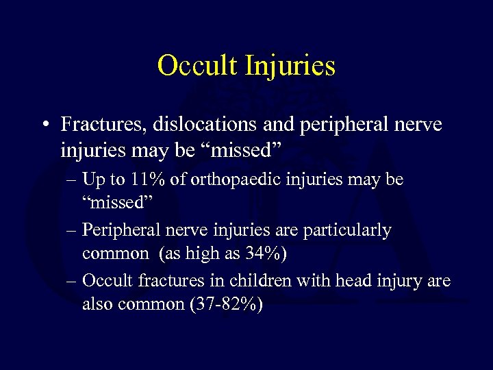 Occult Injuries • Fractures, dislocations and peripheral nerve injuries may be “missed” – Up