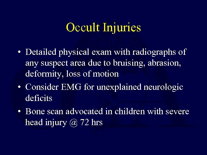 Occult Injuries • Detailed physical exam with radiographs of any suspect area due to