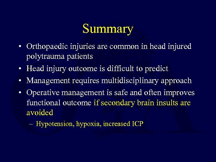 Summary • Orthopaedic injuries are common in head injured polytrauma patients • Head injury