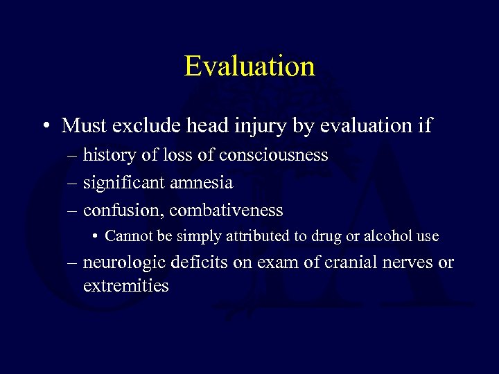 Evaluation • Must exclude head injury by evaluation if – history of loss of
