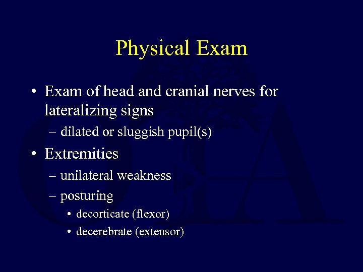 Physical Exam • Exam of head and cranial nerves for lateralizing signs – dilated