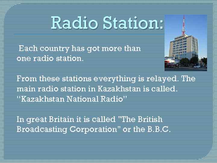 Radio Station: Each country has got more than one radio station. From these stations