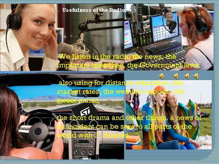 Usefulness of the Radio: We listen in the radio the news, the important speeches,