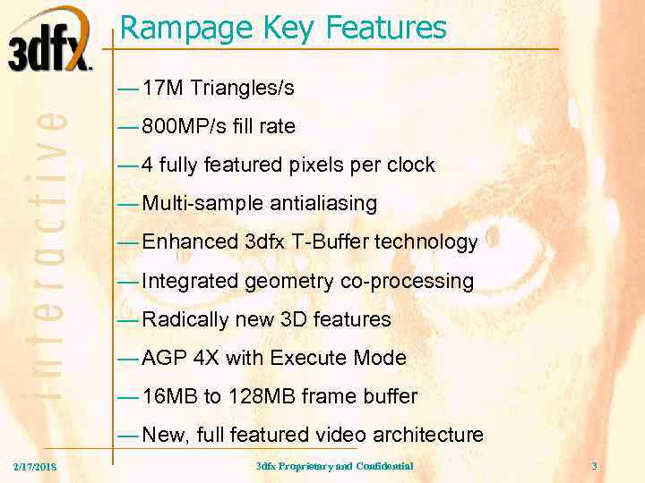 Rampage Key Features — 17 M Triangles/s — 800 MP/s fill rate — 4