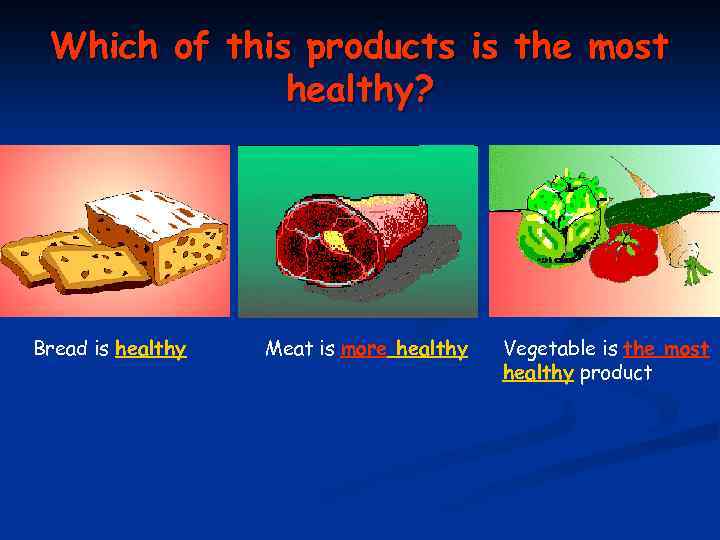 Which of this products is the most healthy? Bread is healthy Meat is more