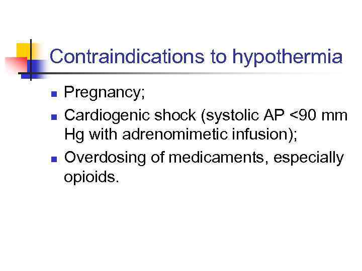 Contraindications to hypothermia n n n Pregnancy; Cardiogenic shock (systolic AP <90 mm Hg