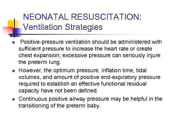 NEONATAL RESUSCITATION: Ventilation Strategies n n n Positive-pressure ventilation should be administered with sufficient